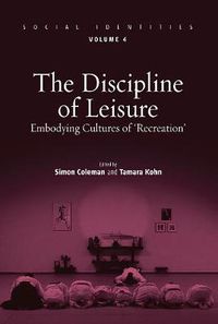 Cover image for The Discipline of Leisure: Embodying Cultures of 'Recreation