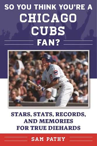 Cover image for So You Think You're a Chicago Cubs Fan?: Stars, Stats, Records, and Memories for True Diehards