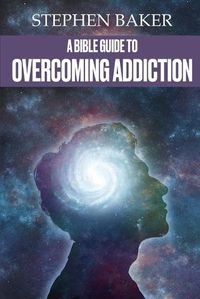 Cover image for A Bible Guide to Overcoming Addiction
