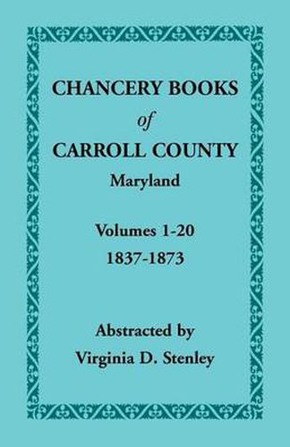 Cover image for Chancery Books of Carroll County, Maryland, Volumes 1-20, 1837-1873