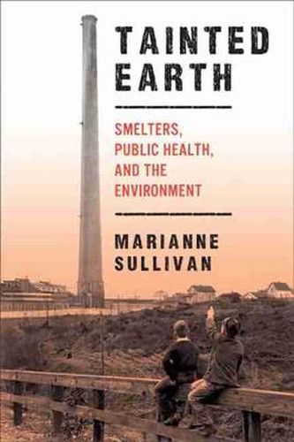 Cover image for Tainted Earth: Smelters, Public Health, and the Environment