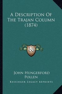 Cover image for A Description of the Trajan Column (1874)