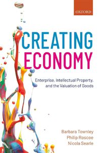 Cover image for Creating Economy: Enterprise, Intellectual Property, and the Valuation of Goods