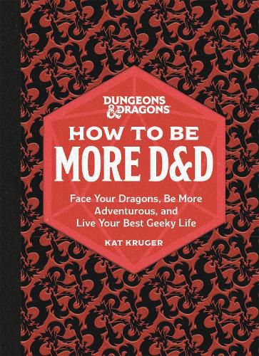 Cover image for Dungeons & Dragons: How to Be More D&D: Face Your Dragons, Be More Adventurous, and Live Your Best Geeky Life