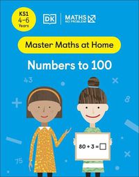 Cover image for Maths - No Problem! Numbers to 100, Ages 4-6 (Key Stage 1)