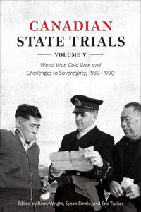 Cover image for Canadian State Trials, Volume V: World War, Cold War, and Challenges to Sovereignty, 1939-1990