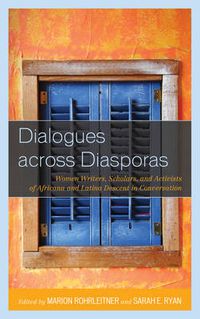 Cover image for Dialogues across Diasporas: Women Writers, Scholars, and Activists of Africana and Latina Descent in Conversation