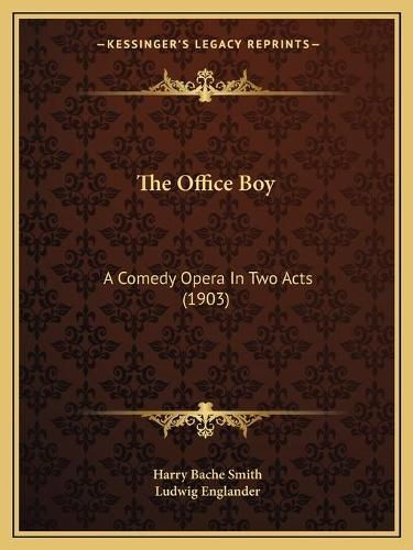 The Office Boy: A Comedy Opera in Two Acts (1903)