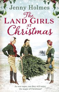 Cover image for The Land Girls at Christmas: A festive tale of friendship, romance and bravery in wartime (The Land Girls Book 1)