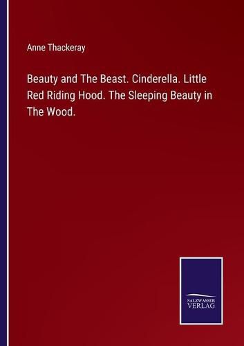 Cover image for Beauty and The Beast. Cinderella. Little Red Riding Hood. The Sleeping Beauty in The Wood.