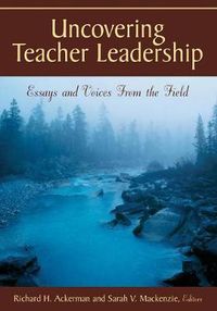 Cover image for Uncovering Teacher Leadership: Essays and Voices From the Field