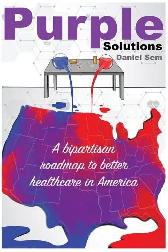 Cover image for Purple Solutions: A bipartisan roadmap to better healthcare in America