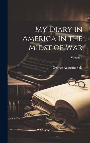 Cover image for My Diary in America in the Midst of War; Volume 1