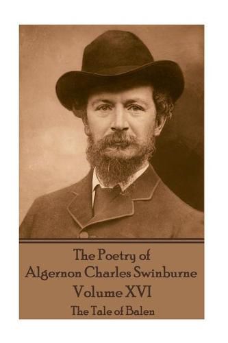 Cover image for The Poetry of Algernon Charles Swinburne - Volume XVI: The Tale of Balen