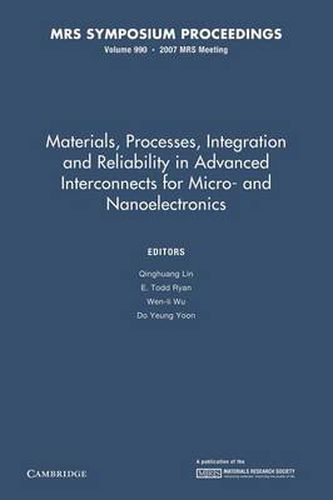 Cover image for Materials, Processes, Integration and Reliability in Advanced Interconnects for Micro- and Nanoelectronics: Volume 990: Symposium Held April 10-12, 2007, San Francisco, California, U.S.A.