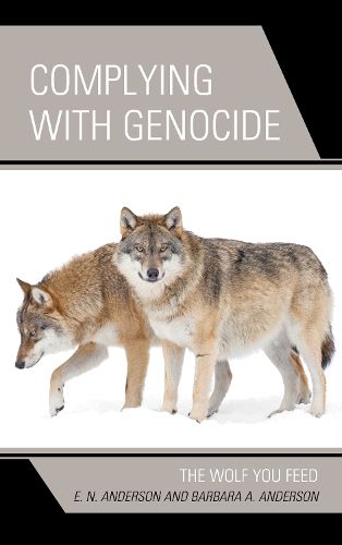 Cover image for Complying with Genocide: The Wolf You Feed