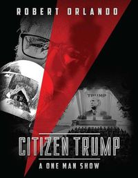 Cover image for Citizen Trump: A One Man Show