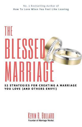 Cover image for The Blessed Marriage: 52 Strategies for Creating a Marriage You Love (and Others Envy!)