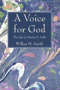 Cover image for A Voice for God: The Life of Charles E. Fuller: Originator of the Old Fashioned Revival Hour