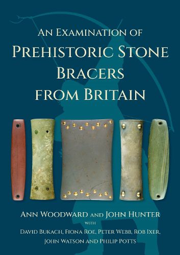 An Examination of Prehistoric Stone Bracers from Britain