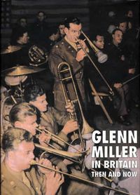 Cover image for Glenn Miller in Britain Then and Now