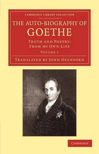 Cover image for The Auto-Biography of Goethe: Truth and Poetry: From my Own Life
