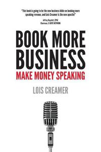 Cover image for Book More Business: Make Money Speaking