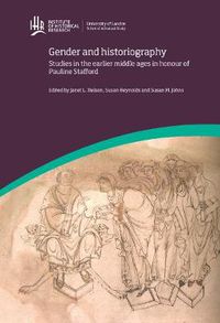 Cover image for Gender and Historiography: Studies in the earlier middle ages in honour of Pauline Stafford