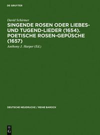 Cover image for Singende Rosen Oder Liebes- Und Tugend-Lieder (1654). Poetische Rosen-Gepusche (1657)