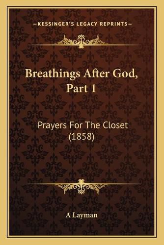 Cover image for Breathings After God, Part 1: Prayers for the Closet (1858)