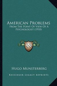 Cover image for American Problems: From the Point of View of a Psychologist (1910)