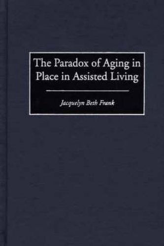 The Paradox of Aging in Place in Assisted Living