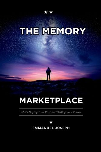 Cover image for The Memory Marketplace, Who's Buying Your Past and Selling Your Future