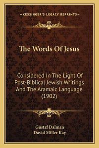 Cover image for The Words of Jesus: Considered in the Light of Post-Biblical Jewish Writings and the Aramaic Language (1902)