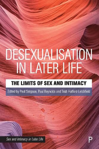 Desexualisation in Later Life: The Limits of Sex and Intimacy