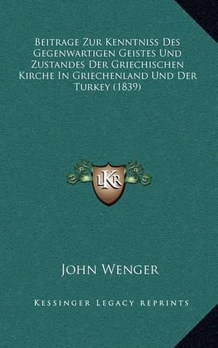 Cover image for Beitrage Zur Kenntniss Des Gegenwartigen Geistes Und Zustandes Der Griechischen Kirche in Griechenland Und Der Turkey (1839)