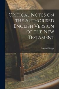 Cover image for Critical Notes on the Authorised English Version of the New Testament