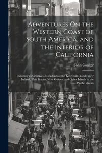 Cover image for Adventures On the Western Coast of South America, and the Interior of California