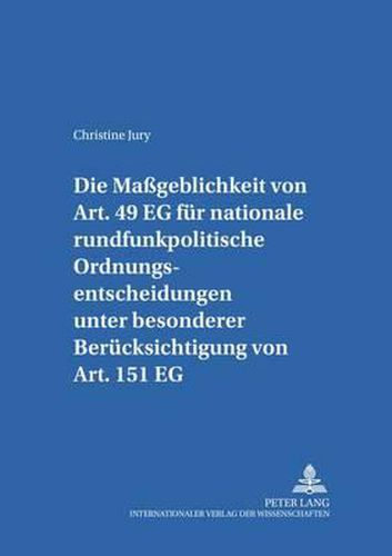 Cover image for Die Massgeblichkeit von Art. 49 EG fur nationale rundfunkpolitische Ordnungsentscheidungen unter besonderer Berucksichtigung von Art. 151 EG; Eine Untersuchung am Beispiel oeffentlich-rechtlicher Spartenkanale