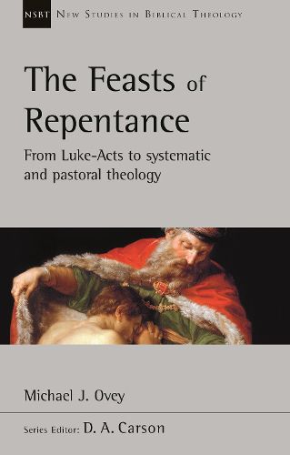 Cover image for The Feasts of Repentance: From Luke-Acts To Systematic and Pastoral Theology