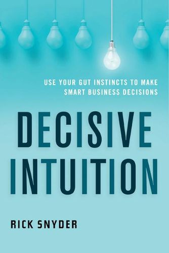 Cover image for Decisive Intuition: Use Your Gut Instincts to Make Smart Business Decisions