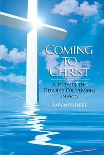 Cover image for Coming to Christ: A Study of the Detailed Conversions in Acts