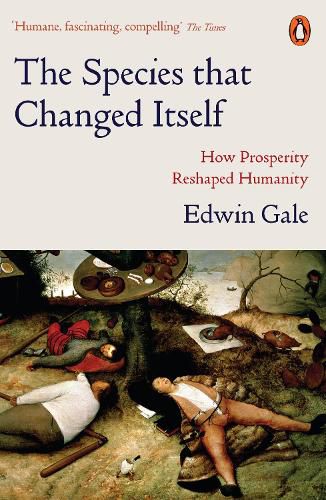The Species that Changed Itself: How Prosperity Reshaped Humanity
