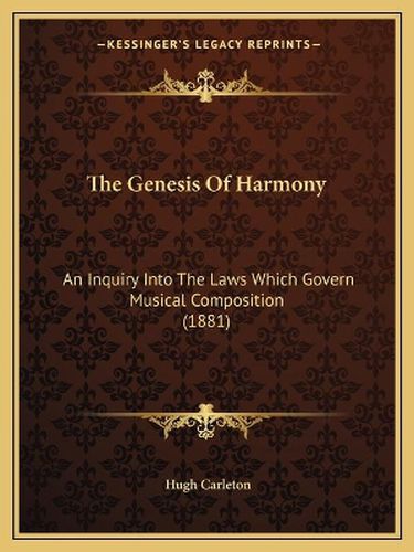 Cover image for The Genesis of Harmony: An Inquiry Into the Laws Which Govern Musical Composition (1881)