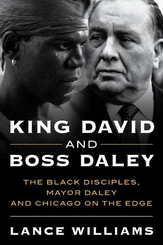 Cover image for King David and Boss Daley: The Black Disciples, Mayor Daley and Chicago on the Edge