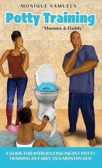 Cover image for Potty Training Mommy & Daddy: A Guide For Introducing Infant Potty Training As Early As 6 Months Old