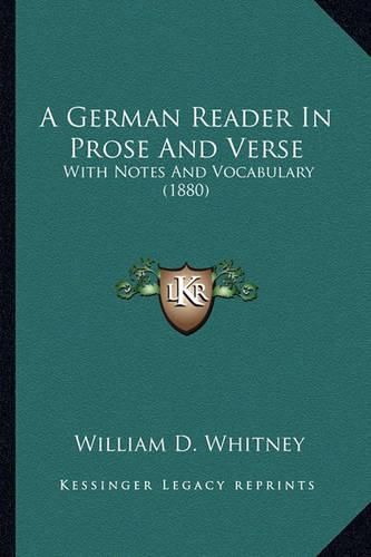 Cover image for A German Reader in Prose and Verse: With Notes and Vocabulary (1880)