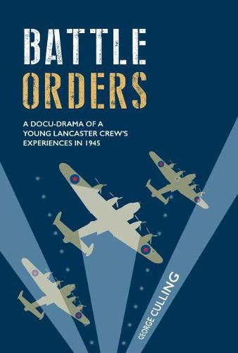 Cover image for Battle Orders: A Docu-Drama of a Young Lancaster Crew's Experiences in 1945