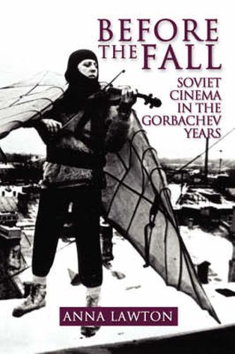 Before the Fall: Soviet Cinema in the Gorbachev Years