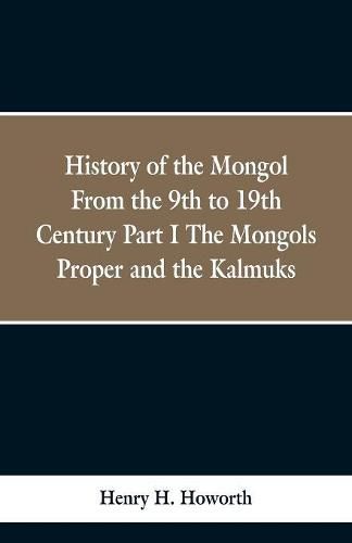 History of the Mongols from the 9th to the 19th Century: Part 1 the Mongols Proper and the Kalmyks